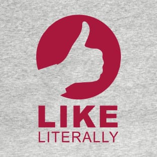 LIKE...LITERALLY T-Shirt